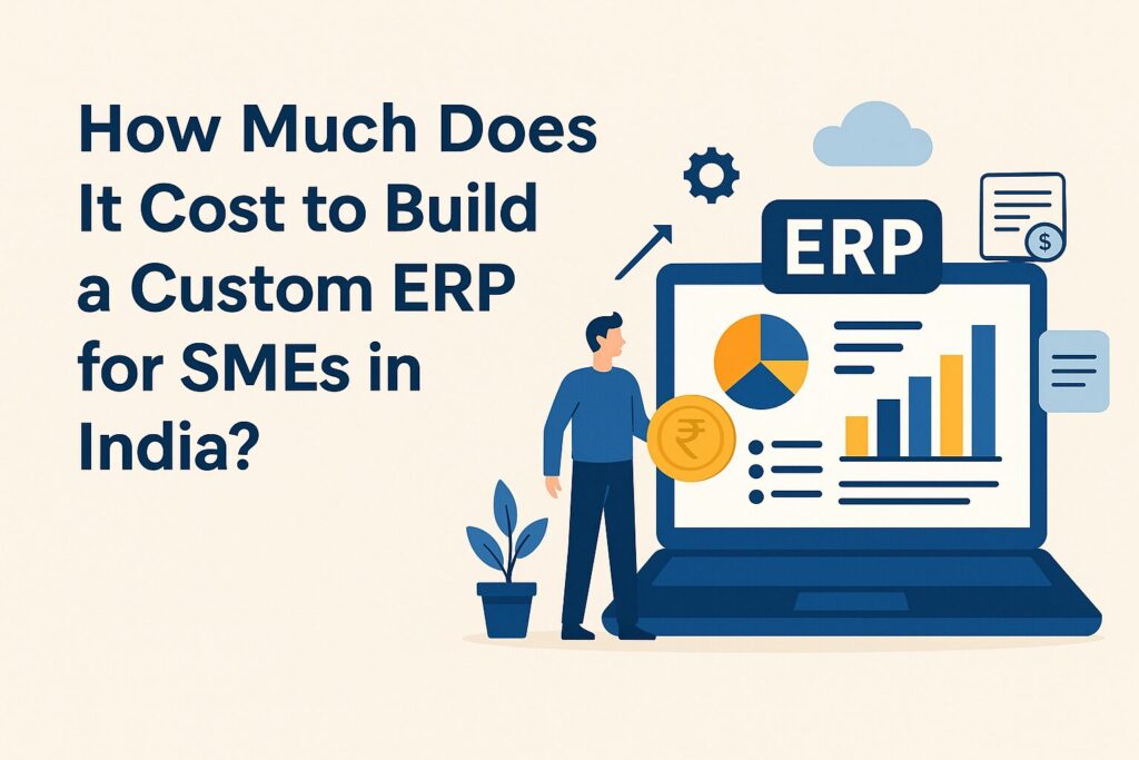 Custom ERP development cost for SMEs in India - Synapse Tech Solution